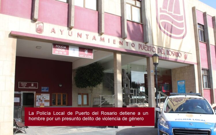 La Policía Local de Puerto del Rosario detiene a un hombre por un presunto delito de violencia de género