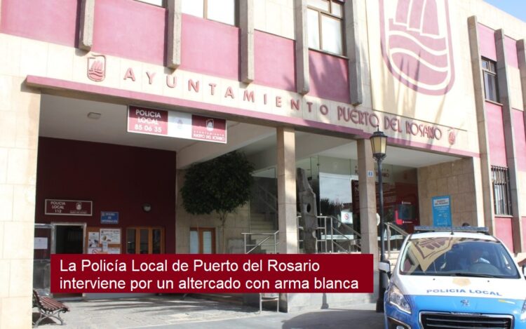 La Polizia locale di Puerto del Rosario interviene in una lite con un coltello.