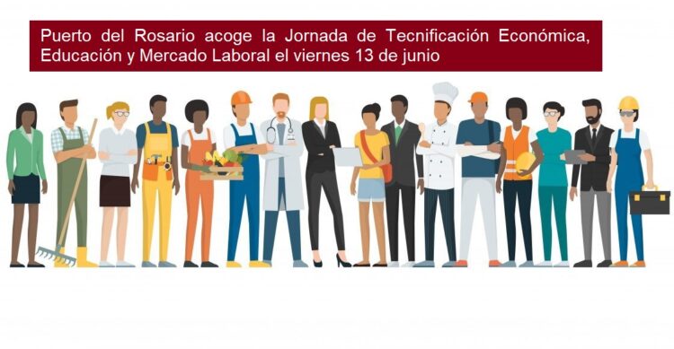 Puerto del Rosario acoge la Jornada de Tecnificación Económica, Educación y Mercado Laboral el viernes 13 de junio