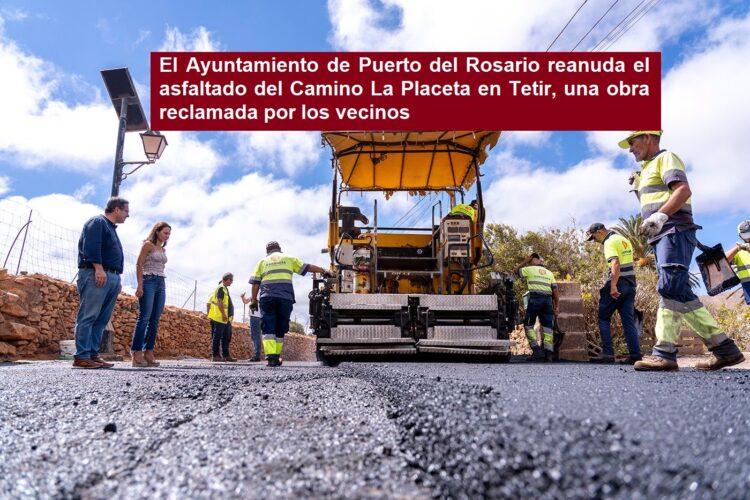 Il Municipio di Puerto del Rosario riprende l’asfaltatura del Camino La Placeta a Tetir, opera richiesta dai vicini.