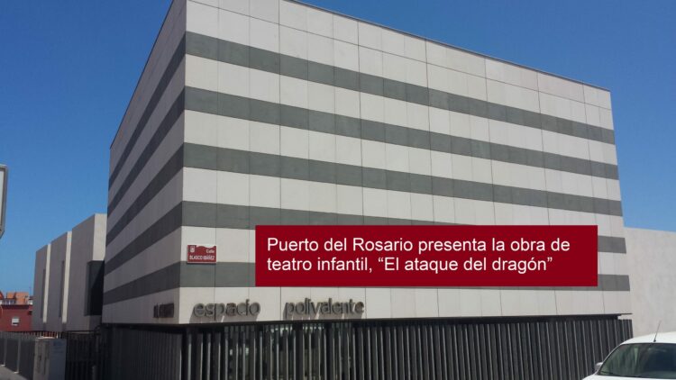 Puerto del Rosario presenta la obra de teatro infantil, “El ataque del dragón”