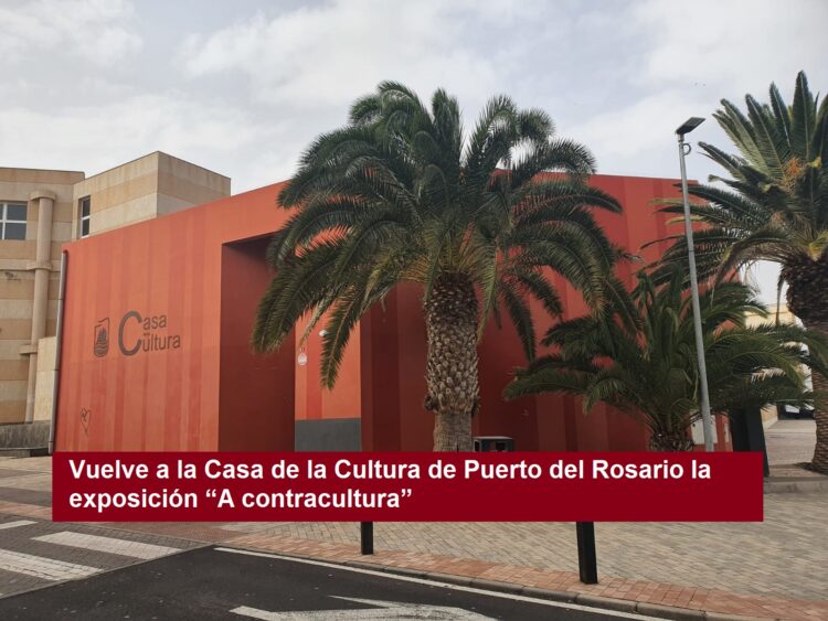 Vuelve a la Casa de la Cultura de Puerto del Rosario la exposición “A contracultura”