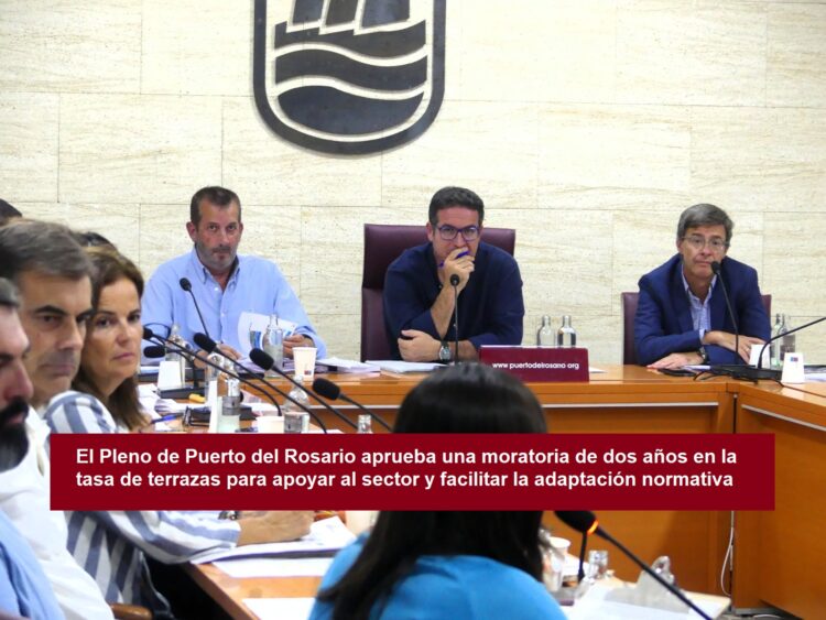 El Pleno de Puerto del Rosario aprueba una moratoria de dos años en la tasa de terrazas para apoyar al sector y facilitar la adaptación normativa