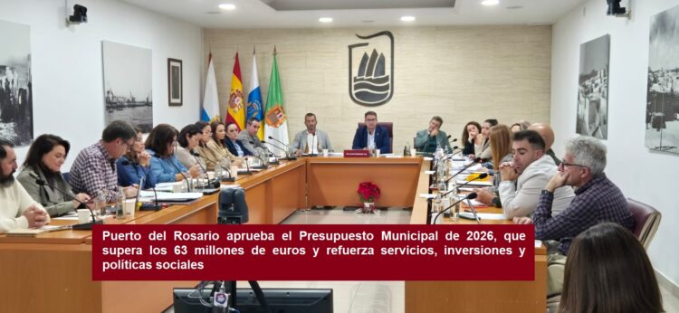 Puerto del Rosario aprueba el Presupuesto Municipal de 2026, que supera los 63 millones de euros y refuerza servicios, inversiones y políticas sociales