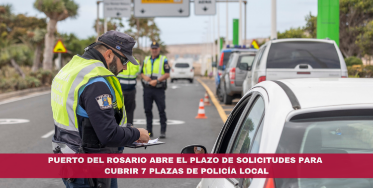 Puerto del Rosario abre el plazo de solicitudes para cubrir 7 plazas de Policía Local