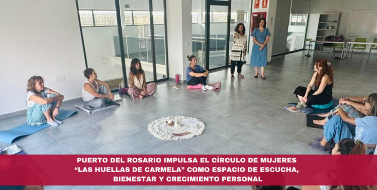 Puerto del Rosario impulsa el Círculo de Mujeres “Las Huellas de Carmela” como espacio de escucha, bienestar y crecimiento personal