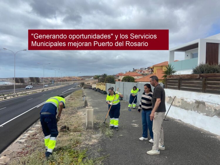 «Generando oportunidades» y los Servicios Municipales mejoran Puerto del Rosario