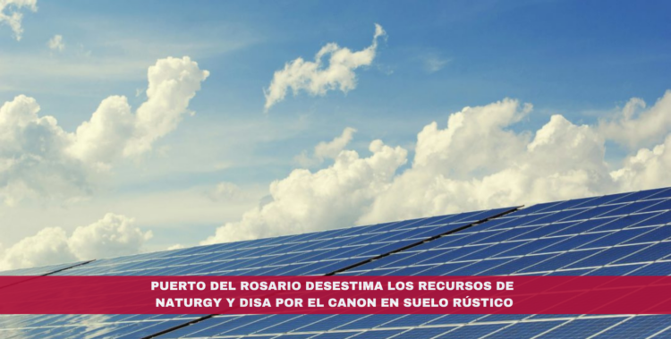 Puerto del Rosario desestima los recursos de Naturgy y DISA por el canon en suelo rústico