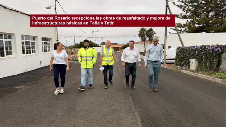Puerto del Rosario recepciona las obras de reasfaltado y mejora de infraestructuras básicas en Tefía y Tetir