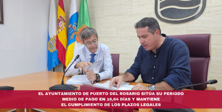 El Ayuntamiento de Puerto del Rosario sitúa su Periodo Medio de Pago en 16,64 días y mantiene el cumplimiento de los plazos legales