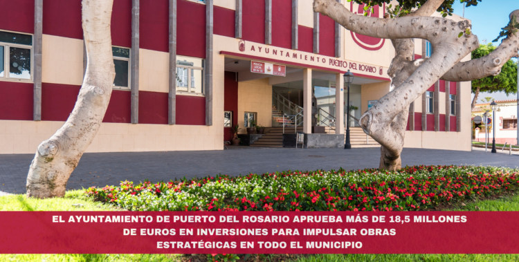 El Ayuntamiento de Puerto del Rosario aprueba más de 18,5 millones de euros en inversiones para impulsar obras estratégicas en todo el municipio