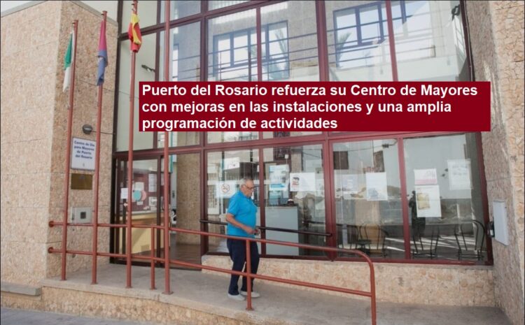Puerto del Rosario refuerza su Centro de Mayores con mejoras en las instalaciones y una amplia programación de actividades